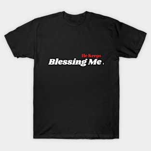 He Keeps Blessing Me T-Shirt